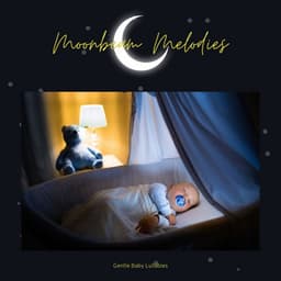Moonbeam Melodies: Sleep Music for Babies - Gentle Baby Lullabies World