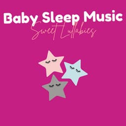 Sweet Lullabies - Baby Sleep Music