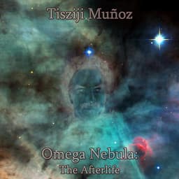 Omega Nebula: The Afterlife - Tisziji Munoz