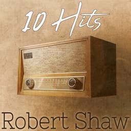 10 Hits of Robert Shaw - Robert Shaw Chorale and Orchestra