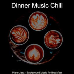 Piano Jazz - Background Music for Breakfast - Dinner Music Chill