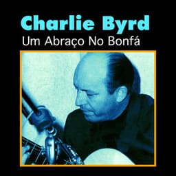 Um Abraço No Bonfá - Charlie Byrd