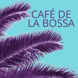 Café de la Bossa: Rhythms of Sunset & Smooth Jazz - Bossa Nova Chill