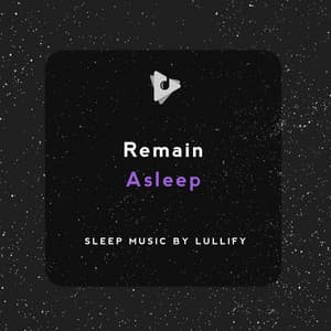 Remain Asleep - Sleep Music by Lullify