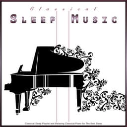 Classical Sleep Music: Classical Sleep Playlist and Relaxing Classical Piano for The Best Sleep - Classical New Age Piano Music
