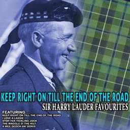 Keep Right on Till the End of the Road - Sir Harry Lauder Favourites - Sir Harry Lauder