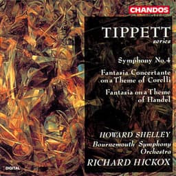 Tippett: Symphony No. 4, Fantasia Concertante on a Theme of Corelli & Fantasia on a Theme of Handel - Michael Tippett