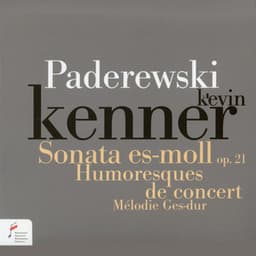 Paderewski: Sonata in E-Flat Minor Op. 21, Humoresques de concert - Ignacy Jan Paderewski