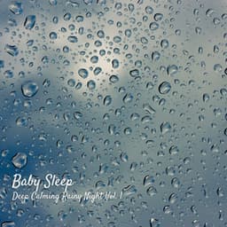 Baby Sleep: Deep Calming Rainy Night Vol. 1 - Sleeping Music for Babies