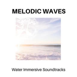 Melodic Waves - Water Immersive Soundtracks - Calm Music