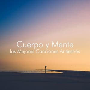 Cuerpo y Mente - las Mejores Canciones Antiestrés para Meditar, Dormir, Mayor Nivel de Calma - Meditación Maestro