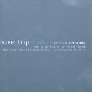 Fish Remixes & Versions - Sweet Trip