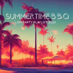 Summertime B B Q: Lofi Beats to Chill, Hip-Hop Barbeque Summer Party Vibes, Hot BBQ Playlist 2023 - Malibu Chill Out Zone