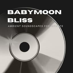 Babymoon Bliss: Ambient Soundscapes for Infants - Peacefull Piano
