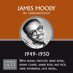 Complete Jazz Series 1949 - 1950 - James Moody