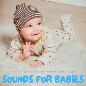 Sounds For Babies: A Rainy Lullaby For Your Newborn Baby - Lullaby Radio