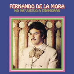 No Me Vuelvo a Enamorar - Fernando De La Mora