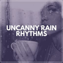 Uncanny Rain Rhythms - Natural Rain Sounds for Sleeping