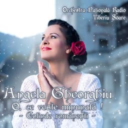 O, ce veste minunata! Colinde romanesti - Angela Gheorghiu