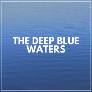 The Deep Blue Waters - Ocean Sounds FX