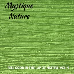 Mystique Nature - Feel Good in the Lap of Nature, Vol. 9 - Calm Singing Birds Zone
