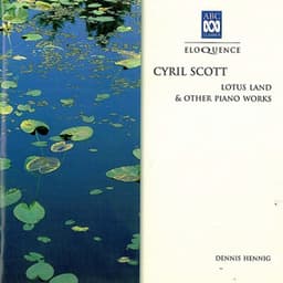 Cyril Scott: Lotus Land & Other Piano Works - Cyril Scott