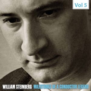 Milestones of a Conductor Legend, Vol. 5 - William Steinberg