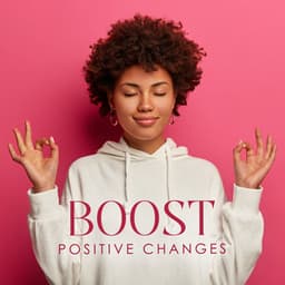 Boost Positive Changes: Healing and Soothing Meditation Music - Healing Meditation Zone