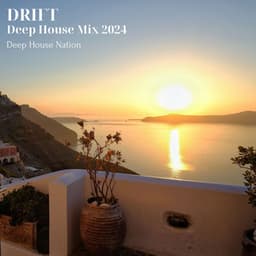 Drift: Deep House Mix 2024 - Deep House Nation