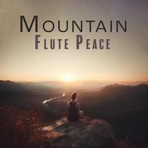 Mountain Flute Peace: Meditation for Mindfluness State - Flute Music Ensemble