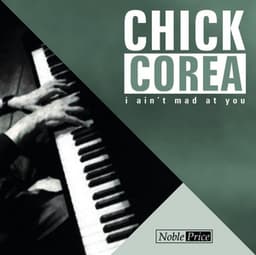 I Ain´t Mad At You - Chick Corea