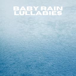 Baby Rain Lullabies - Rain Sounds For Sleep