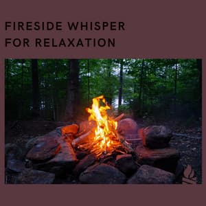 Fireside Whisper for Relaxation - Campfire & Fireplace