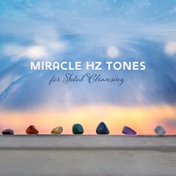 Miracle Hz Tones for Total Cleansing - Binaural Hz Tones Factory