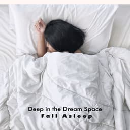 Deep in the Dream Space: Fall Asleep and Relax Body and Mind All Night - Lullabyes