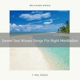 Sweet Sea Waves Songs For Right Meditation - Endless Relax
