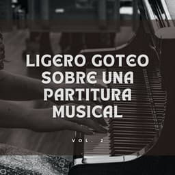 Ligero Goteo Sobre Una Partitura Musical Vol. 2 - Equipo de piano relajante