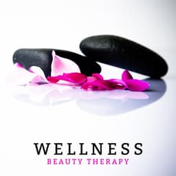 Wellness Beauty Therapy – 15 New Age Soft & Sensual Songs for Spa, Massage & Relaxing - SPA & Wellness Massage Masters