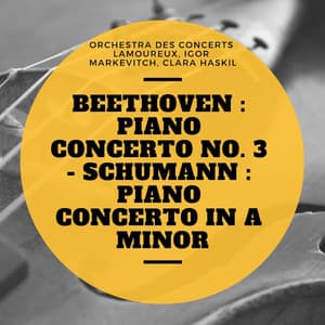 Beethoven : Piano Concerto No. 3 - Schumann : Piano Concerto In A Minor - Orchestra des Concerts Lamoureux