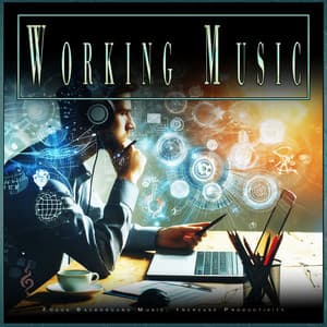 Working Music: Focus Background Music, Increase Productivity - Work Music