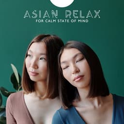 Asian Relax for Calm State of Mind: Oriental Healing Energy with Instrumental New Age Music - Ancient Asian Oasis