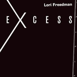 Excess - Lori Freedman