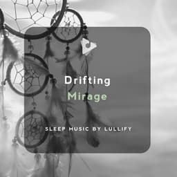 Drifting Mirage - Sleep Music by Lullify