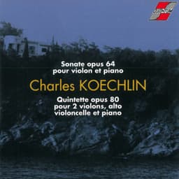 Charles Koechlin : Quintette pour 2 violons, alto, violoncelle et piano opus 80 - Charles Koechlin