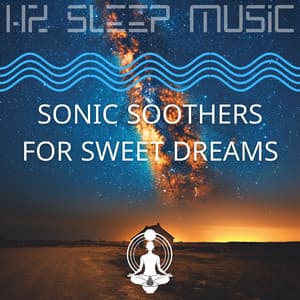 Sonic Soothers for Sweet Dreams - Hz Sleep Music