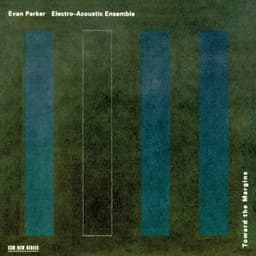 Toward The Margins - Evan Parker