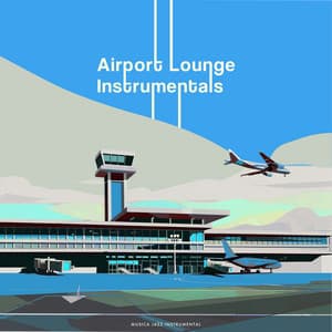 Airport Lounge Instrumentals - Musica Jazz Instrumental