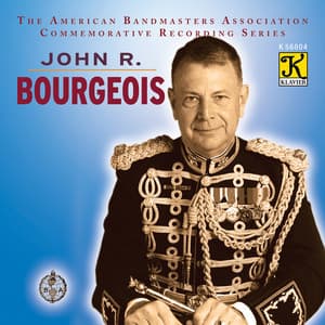 The American Bandmasters Association Commemorative Recording Series: John R. Bourgeois - John R. Bourgeois