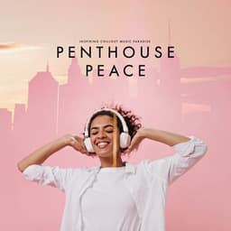 Penthouse Peace - Inspiring Chillout Music Paradise