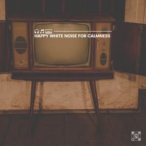 Happy White Noise for Calmness - Crying & Colic Relief
